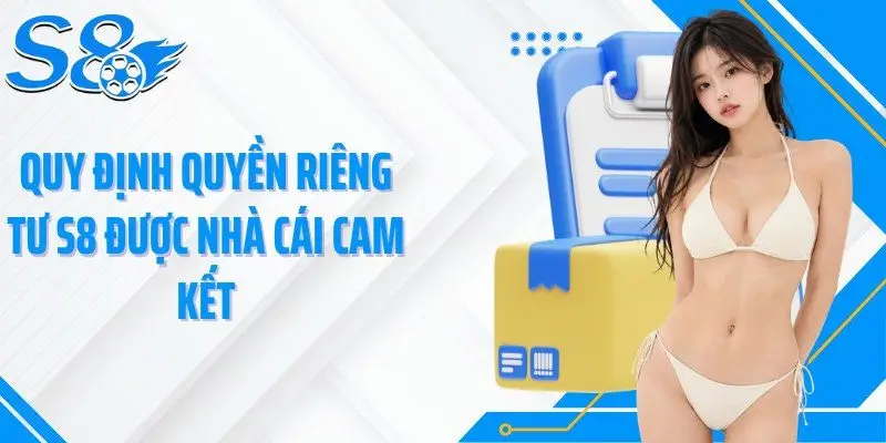 Quy định quyền riêng tư S8 được nhà cái cam kết