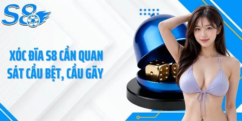 Xóc đĩa S8 cần quan sát cầu bệt, cầu gãy
